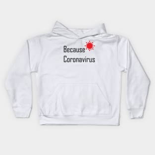 Because Coronovirus Excuse Meme Kids Hoodie